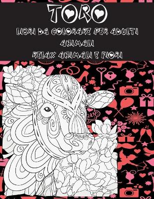 Cover of Libri da colorare per adulti - Relax Animali e fiori - Animali - Toro