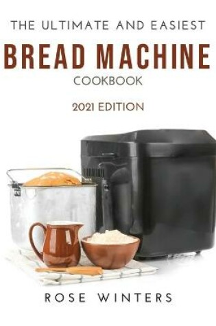 Cover of The Ultimate and Easiest Bread Machine Cookbook