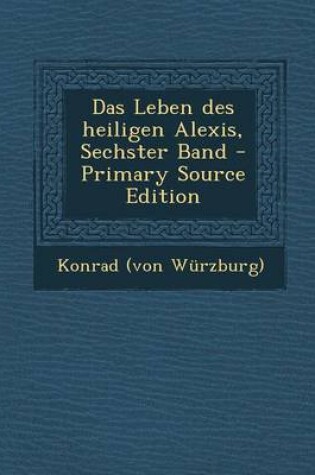 Cover of Das Leben Des Heiligen Alexis, Sechster Band - Primary Source Edition