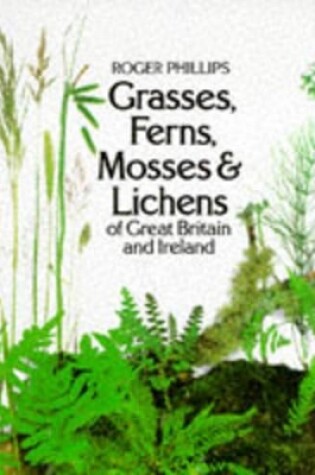 Cover of Grasses, Ferns, Mosses and Lichens of Great Britain and Ireland