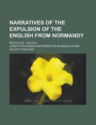 Book cover for Narratives of the Expulsion of the English from Normandy; MCCCCXLIX - MCCCCL