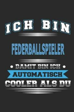 Cover of Ich bin Federballspieler Damit bin ich automatisch cooler als du