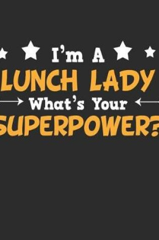 Cover of I'm a Lunch Lady What's Your Superpower