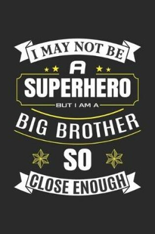 Cover of I May Not Be A Superhero Big Brother So Close Enough