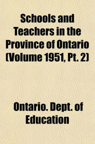 Cover of Schools and Teachers in the Province of Ontario (Volume 1951, PT. 2)