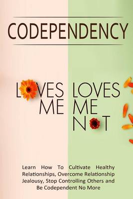 Book cover for Codependency - "Loves Me, Loves Me Not"