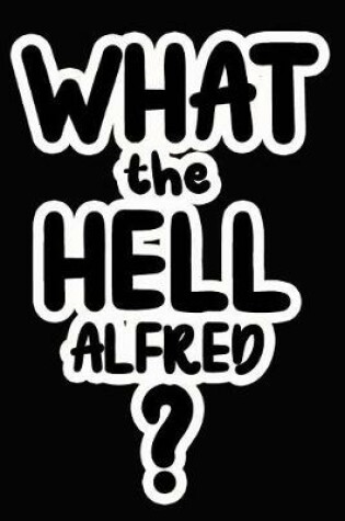 Cover of What the Hell Alfred?