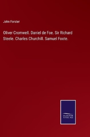 Cover of Oliver Cromwell. Daniel de Foe. Sir Richard Steele. Charles Churchill. Samuel Foote.
