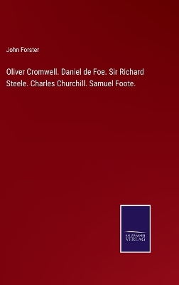 Book cover for Oliver Cromwell. Daniel de Foe. Sir Richard Steele. Charles Churchill. Samuel Foote.