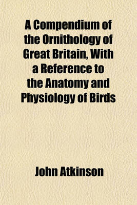 Book cover for A Compendium of the Ornithology of Great Britain, with a Reference to the Anatomy and Physiology of Birds