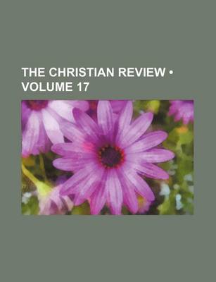 Book cover for The Christian Review (Volume 17)