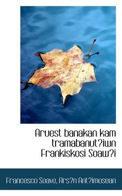 Book cover for Aruest Banakan Kam Tramabanutiwn Frankiskosi Soawi