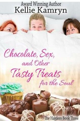 Cover of Chocolate, Sex, and Other Tasty Treats for the Soul