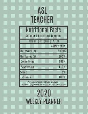 Book cover for ASL Teacher Nutritional Facts Weekly Planner 2020