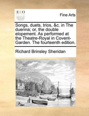 Book cover for Songs, Duets, Trios, &c. in the Duenna; Or, the Double Elopement. as Performed at the Theatre-Royal in Covent-Garden. the Fourteenth Edition.