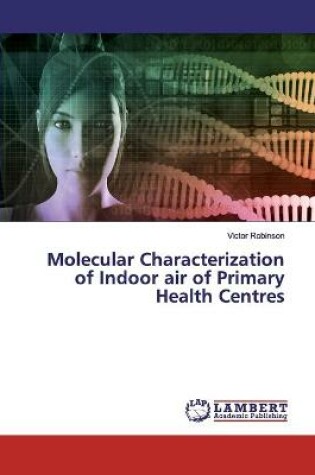 Cover of Molecular Characterization of Indoor air of Primary Health Centres