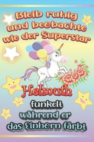 Cover of Bleib ruhig und beobachte wie Superstar Helmuth funkelt während sie das Einhorn färbt