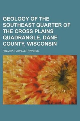 Cover of Geology of the Southeast Quarter of the Cross Plains Quadrangle, Dane County, Wisconsin