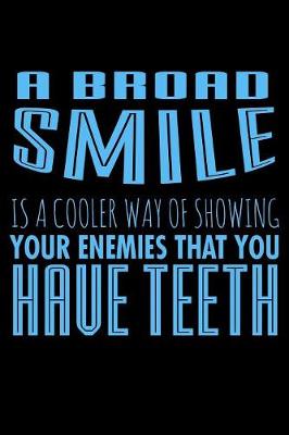 Book cover for A Broad Smile Is A Cooler Way Of Showing Your Enemies That You Have Teeth