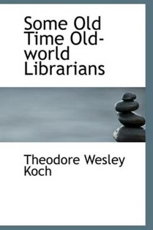 Cover of Some Old Time Old-World Librarians