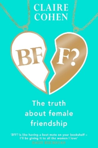 Cover of BFF?: The truth about female friendship