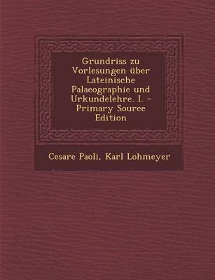 Book cover for Grundriss Zu Vorlesungen Uber Lateinische Palaeographie Und Urkundelehre. I. - Primary Source Edition