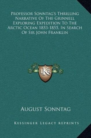 Cover of Professor Sonntag's Thrilling Narrative of the Grinnell Exploring Expedition to the Arctic Ocean 1853-1855, in Search of Sir John Franklin