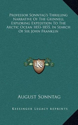 Book cover for Professor Sonntag's Thrilling Narrative of the Grinnell Exploring Expedition to the Arctic Ocean 1853-1855, in Search of Sir John Franklin