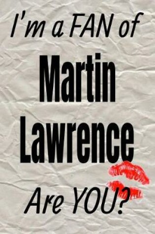 Cover of I'm a Fan of Martin Lawrence Are You? Creative Writing Lined Journal