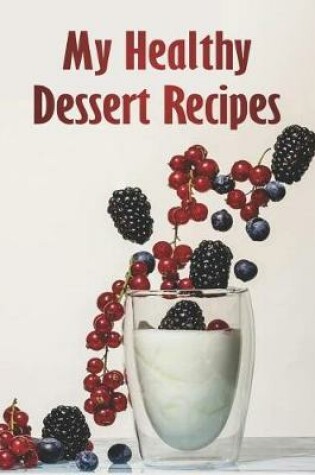 Cover of My Healthy Dessert Recipes