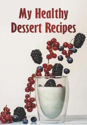 Book cover for My Healthy Dessert Recipes