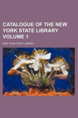 Cover of Catalogue of the New York State Library Volume 1