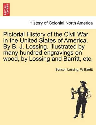 Book cover for Pictorial History of the Civil War in the United States of America. by B. J. Lossing. Illustrated by Many Hundred Engravings on Wood, by Lossing and Barritt, Etc.