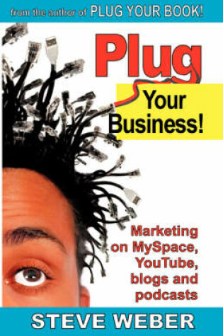 Cover of Plug Your Business! Marketing on Myspace, Youtube, Blogs and Podcasts and Other Web 2.0 Social Networks