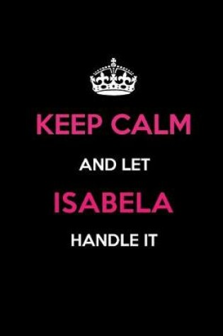 Cover of Keep Calm and Let Isabela Handle It