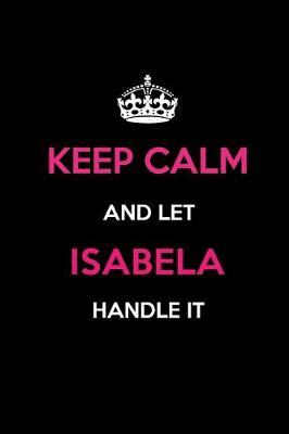 Book cover for Keep Calm and Let Isabela Handle It