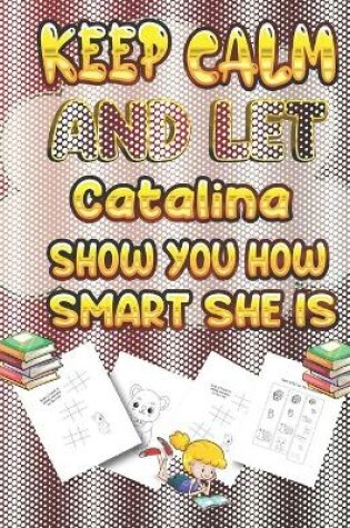 Cover of keep calm and let Catalina show you how smart she is