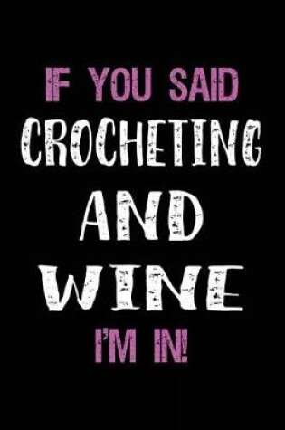 Cover of If You Said Crocheting and Wine I'm in