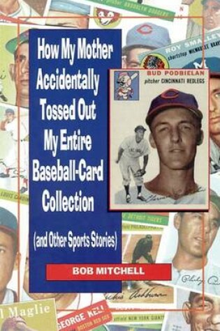 Cover of How My Mother Accidentally...Tossed Out My Entire Baseball-card Collection and Other Sports Stories