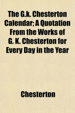 Cover of The G.K. Chesterton Calendar; A Quotation from the Works of G. K. Chesterton for Every Day in the Year