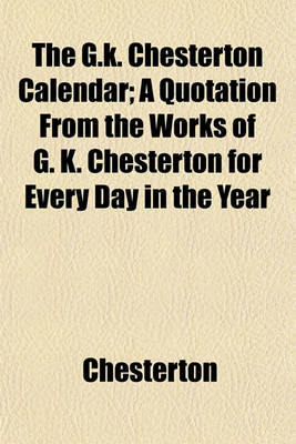 Book cover for The G.K. Chesterton Calendar; A Quotation from the Works of G. K. Chesterton for Every Day in the Year