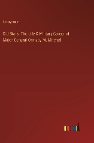 Cover of Old Stars. The Life & Military Career of Major-General Ormsby M. Mitchel