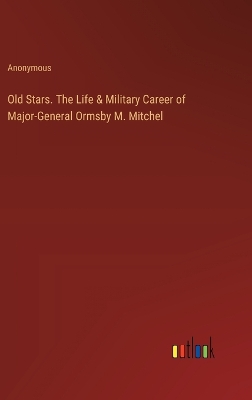 Book cover for Old Stars. The Life & Military Career of Major-General Ormsby M. Mitchel