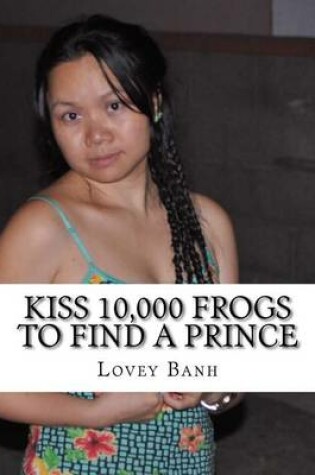 Cover of Kiss 10,000 Frogs to Find a Prince