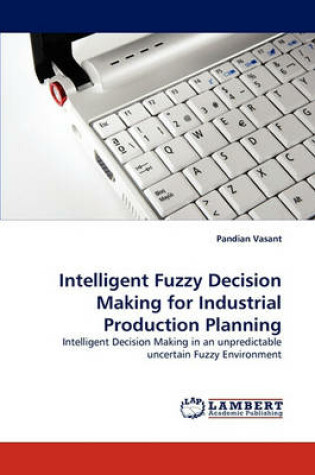 Cover of Intelligent Fuzzy Decision Making for Industrial Production Planning