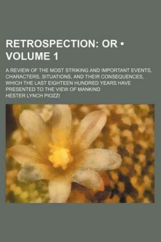 Cover of Retrospection (Volume 1); Or. a Review of the Most Striking and Important Events, Characters, Situations, and Their Consequences, Which the Last Eighteen Hundred Years Have Presented to the View of Mankind