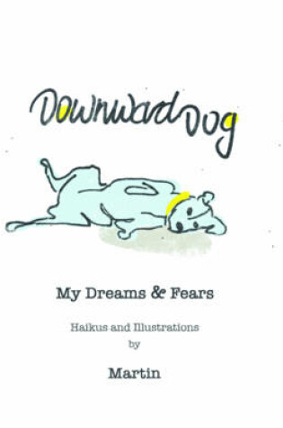 Cover of Downward Dog, My Dreams & Fears