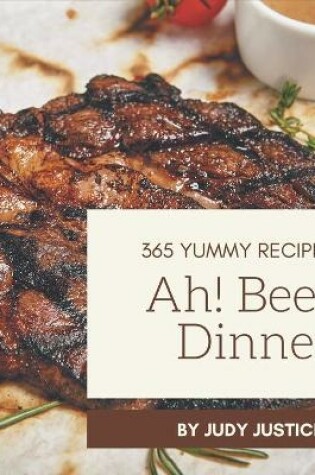 Cover of Ah! 365 Yummy Beef Dinner Recipes