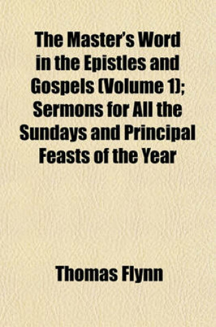 Cover of The Master's Word in the Epistles and Gospels (Volume 1); Sermons for All the Sundays and Principal Feasts of the Year