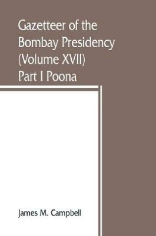 Cover of Gazetteer of the Bombay Presidency (Volume XVII) Part I Poona